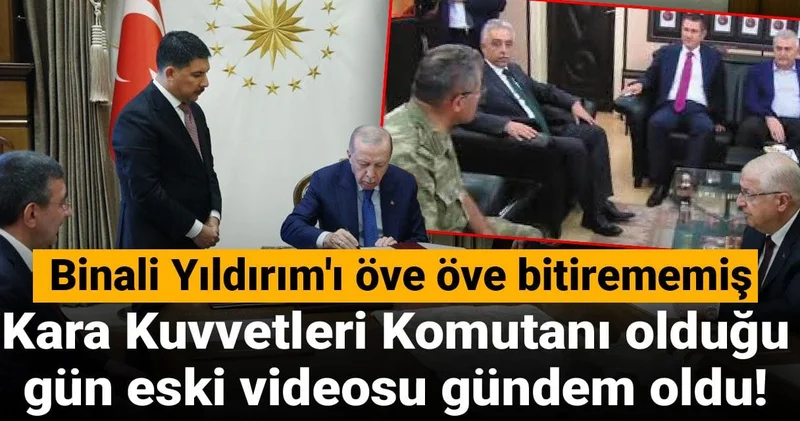 Kara Kuvvetleri Komutanı olduğu gün eski videosu gündem oldu! Binali Yıldırım ı öve öve bitirememiş