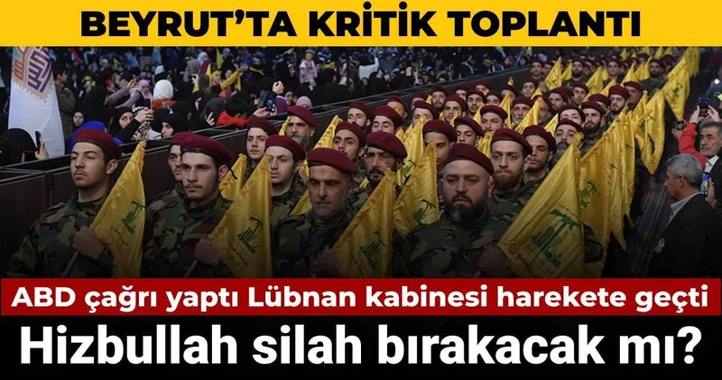 ABD çağrı yaptı Lübnan kabinesi harekete geçti: Hizbullah silah bırakacak mı?