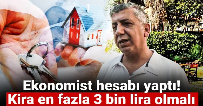 Ekonomist hesabı yaptı! Kira en fazla 3 bin lira olmalı
