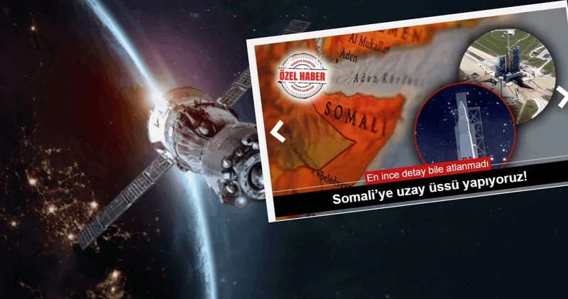 Türkiye Somali ye UZAY ÜSSÜ kuruyormuş! İktidar medyası yazdı