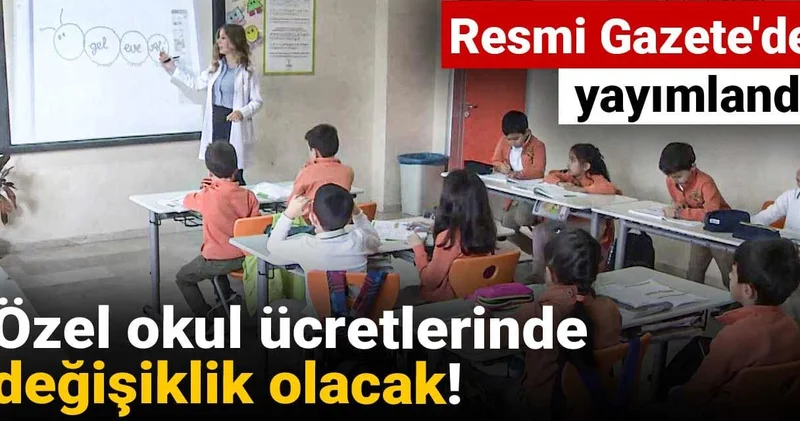 Resmi Gazete de yayımlandı: Özel okul ücretlerinde değişiklik olacak!