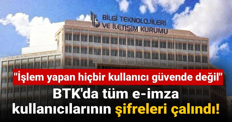 BTK da tüm e imza kullanıcılarının şifreleri çalındı! İşlem yapan hiçbir kullanıcı güvende değil