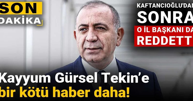 Son dakika Kayyum Gürsel Tekin’e bir kötü haber daha! Kaftancıoğlu ndan sonra o il başkanı da reddetti