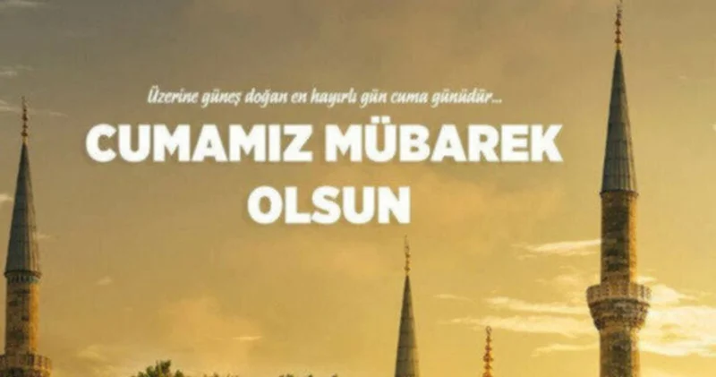 EN GÜZEL CUMA MESAJLARI 2025 GÖNDER PAYLAŞ Dualı, ayetli, hadisli, anlamlı, farklı, değişik Cuma mesajları ile yeni, kısa, resimli Hayırlı Cumalar sözleri