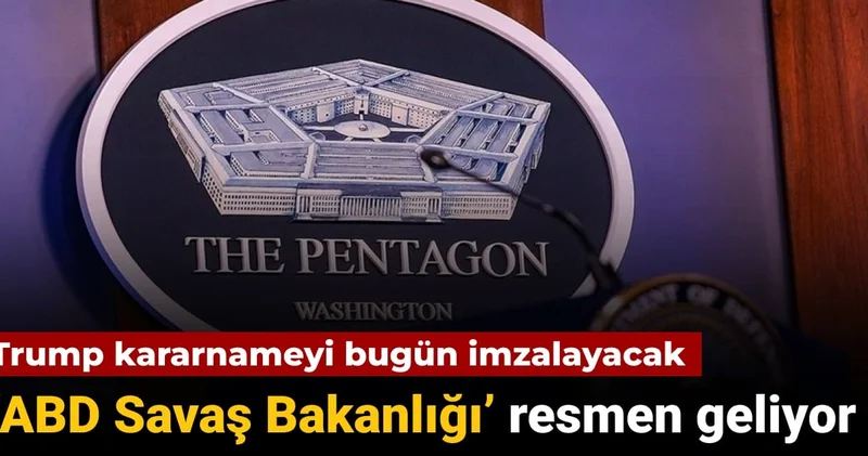 Trump’ın bugün imzalaması bekleniyor ABD Savaş Bakanlığı’ resmen açıklanacak