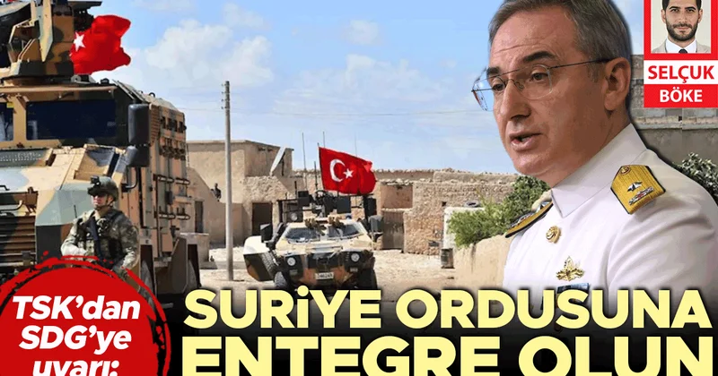 TSK’dan SDG’ye uyarı: Suriye ordusuna entegre olun