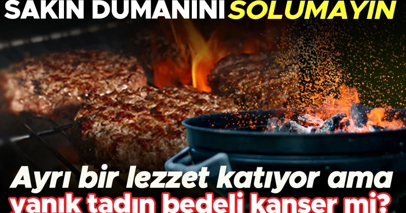 Sakın dumanını solumayın! Yanık tadın bedeli kanser mi? Gıdaların yüksek sıcaklıkta pişirilmesiyle oluşan yanıklar neden tehlikeli?
