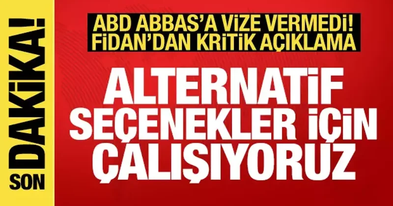 ABD, Abbas a vize vermedi! Fidan dan açıklama: Alternatifler seçeneklere çalışıyoruz