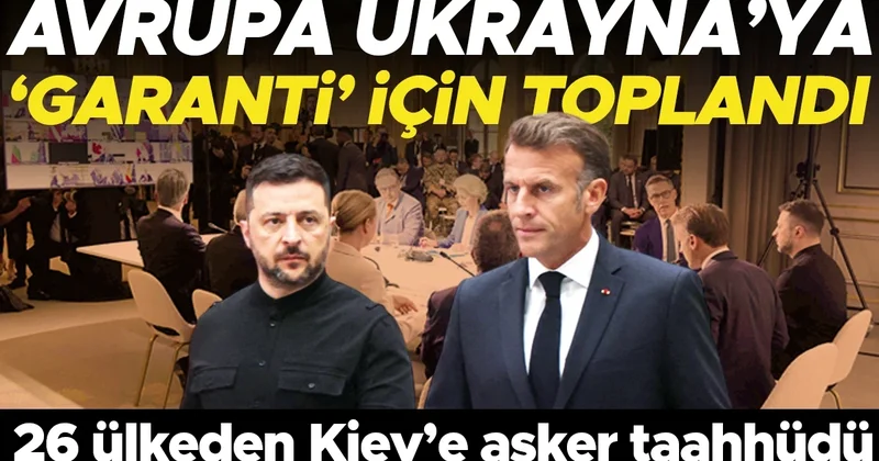 Avrupa Ukrayna’ya ‘garanti’ için toplandı... 26 ülkeden Kiev’e asker taahhüdü