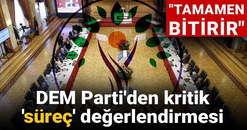 DEM Parti den kritik süreç değerlendirmesi: Tamamen bitirir