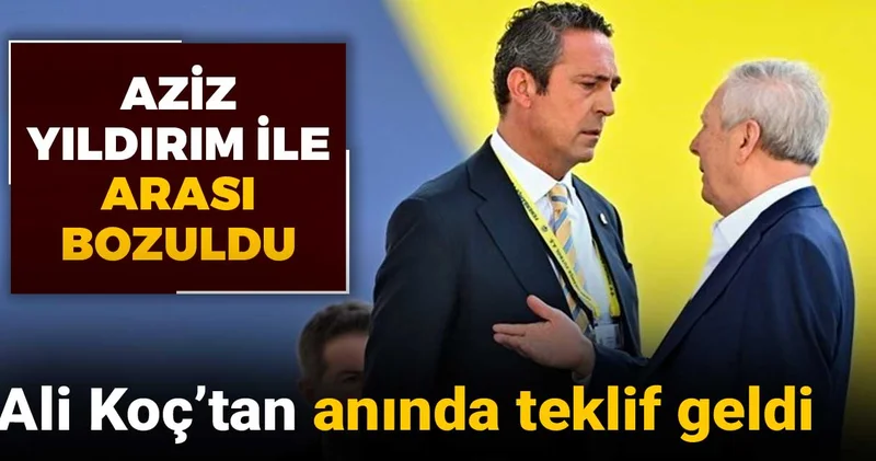 Aziz Yıldırım ile aralarının bozulduğunu açıkladı: Ali Koç anında teklif yaptı