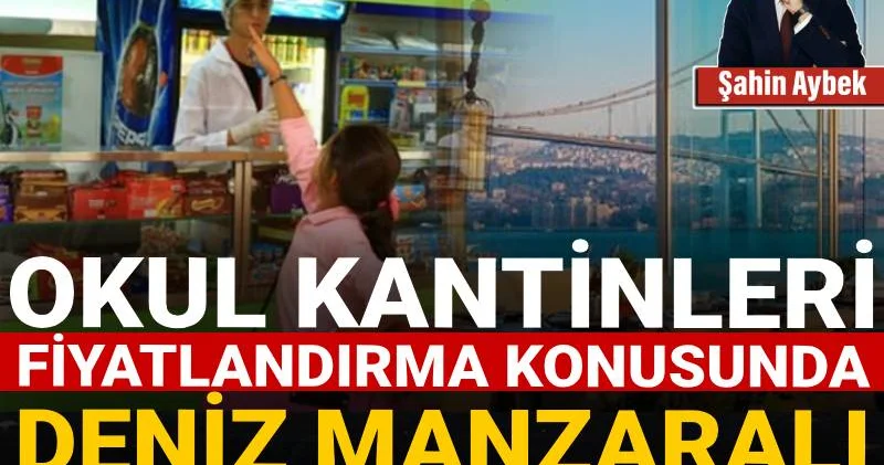 Okul kantinleri fiyatlandırma konusunda deniz manzaralı mekanlarla yarışıyor