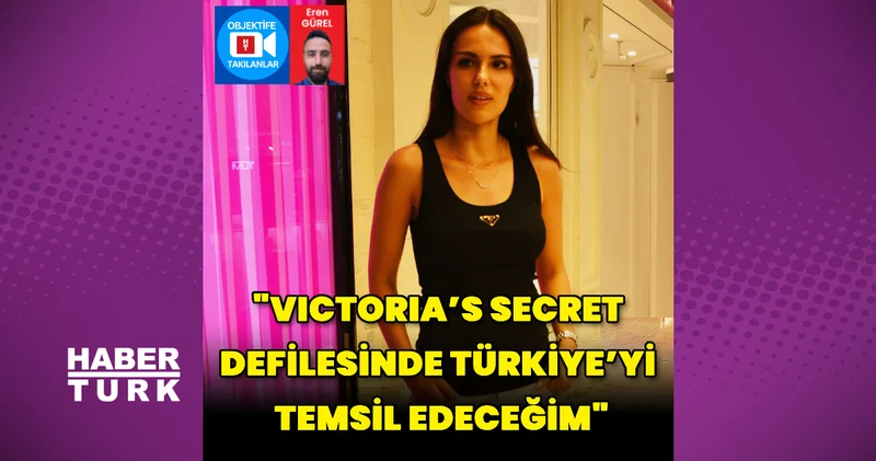 Özgü Kaya: Victoria s Secret defilesinde Türkiye yi temsil edeceğim Magazin haberleri