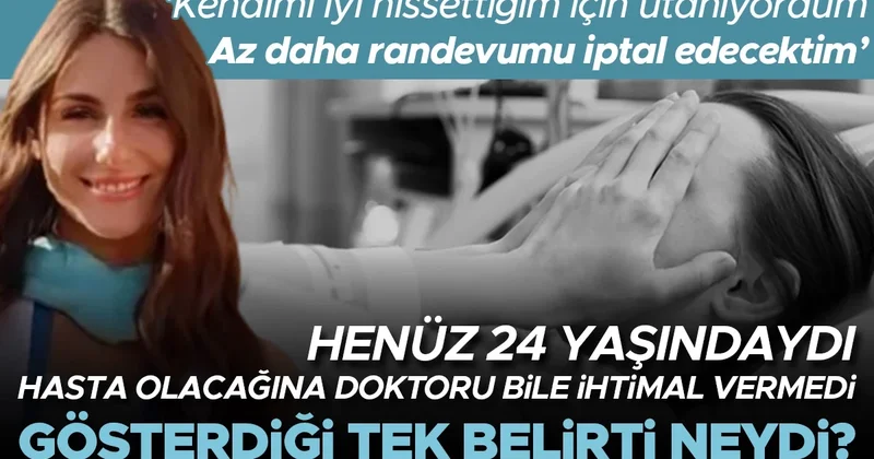 24 yaşındaydı ve hasta olabileceğine doktoru bile ihtimal vermemişti... Gösterdiği tek belirti neydi? Az daha randevumu iptal edecektim