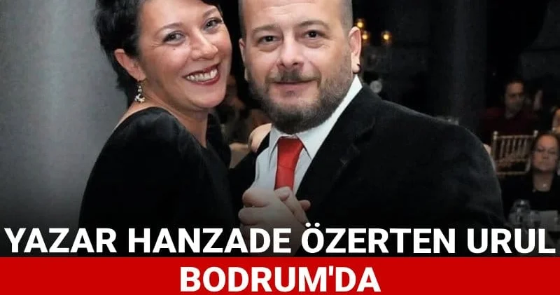 Yazar Hanzade Özerten Urul Bodrum da sahte içkiden öldü