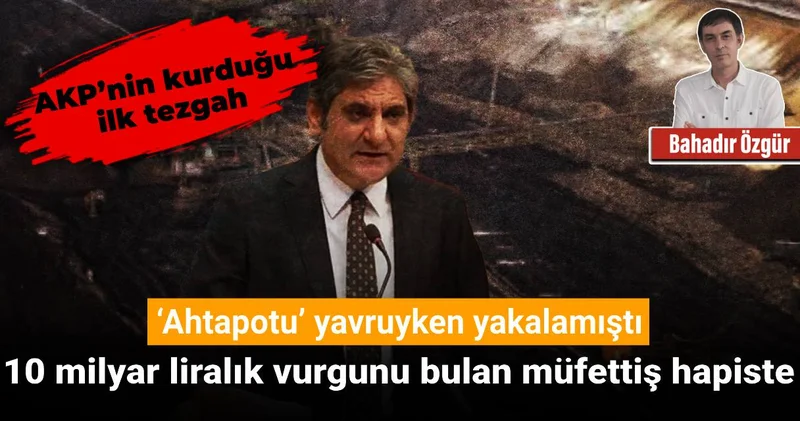 ‘Ahtapotu’ yavruyken yakalamıştı: 10 milyar liralık vurgun