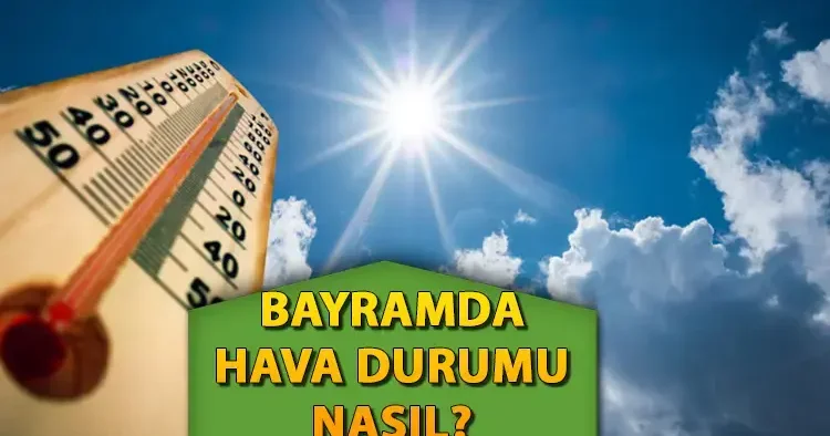 BAYRAMDA HAVA DURUMU NASIL? Meteoroloji güncel tahminleri yayınladı! Ankara, İzmir ve İstanbul hava durumu bugün (6 Haziran Cuma) nasıl?