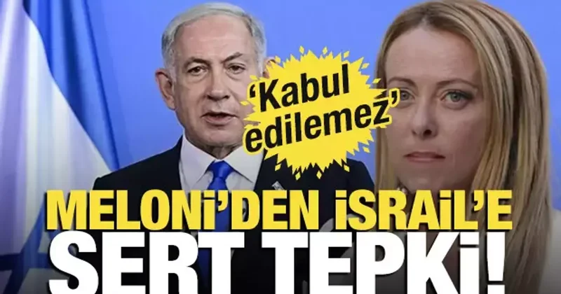 Meloni den İsrail e tepki! Kabul edilemez
