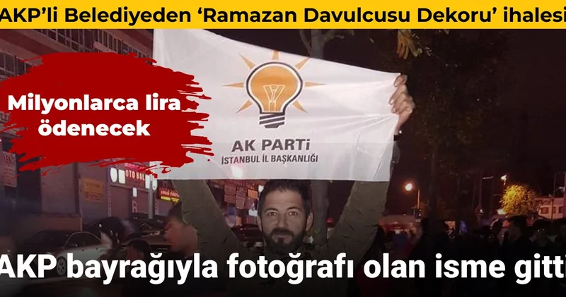 AKP li Bahçelievler Belediyesi nin Ramazan Davulcusu Dekoru ihalesi AKP bayrağıyla fotoğrafı olan isme verildi