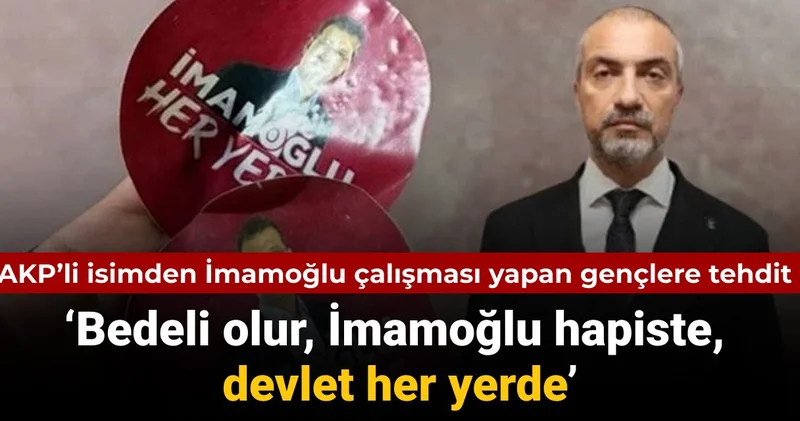 AKP li İlçe Başkanı ndan gençlere İmamoğlu tehdidi: Devlet her yerde bedeli olur