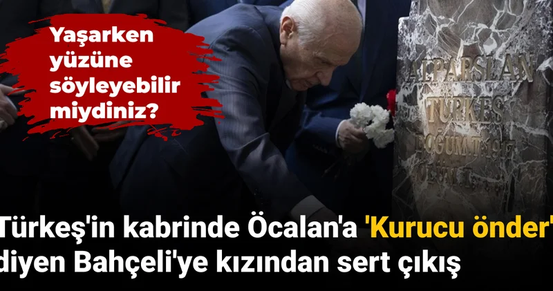 Türkeş in kabrinde Öcalan a kurucu önder diyen Bahçeli ye kızından sert çıkış