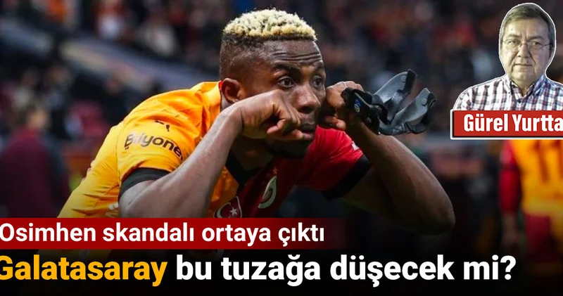 Osimhen skandalı ortaya çıktı: Galatasaray bu tuzağa düşecek mi?