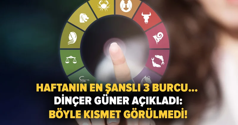 Haftanın en şanslı 3 burcu... Dinçer Güner açıkladı: Böyle kısmet görülmedi!