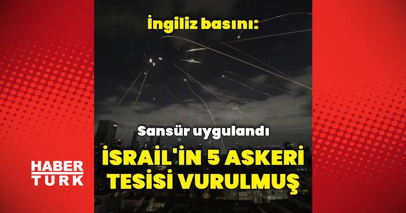 İngiliz basını: İran İsrail in 5 askeri tesisini vurdu Dış Haberler