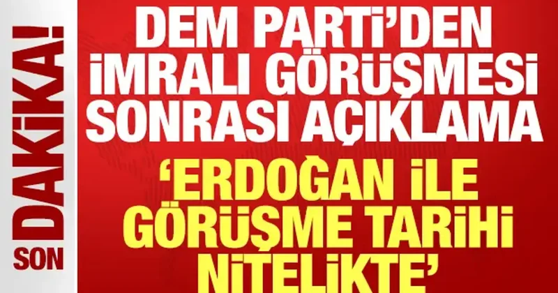 DEM Parti den İmralı görüşmesi sonrası açıklama: Erdoğan ile görüşme tarihi nitelikte