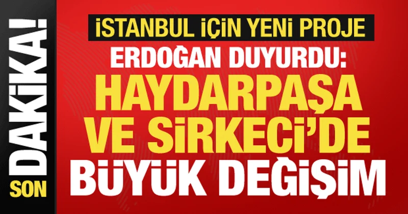 Cumhurbaşkanı Erdoğan yeni projeyi duyurdu: Haydarpaşa ve Sirkeci de çalışmalar başlayacak