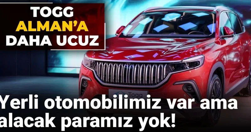 Yerli otomobilimiz var ama alacak paramız yok! TOGG Alman a daha ucuz