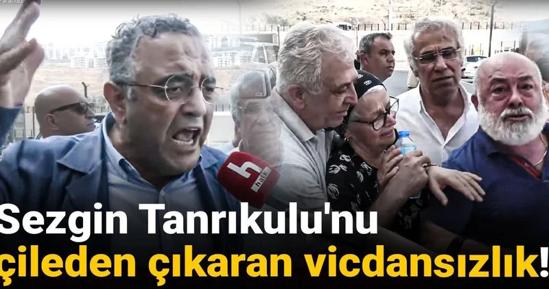 Sezgin Tanrıkulu nu çileden çıkaran vicdansızlık!