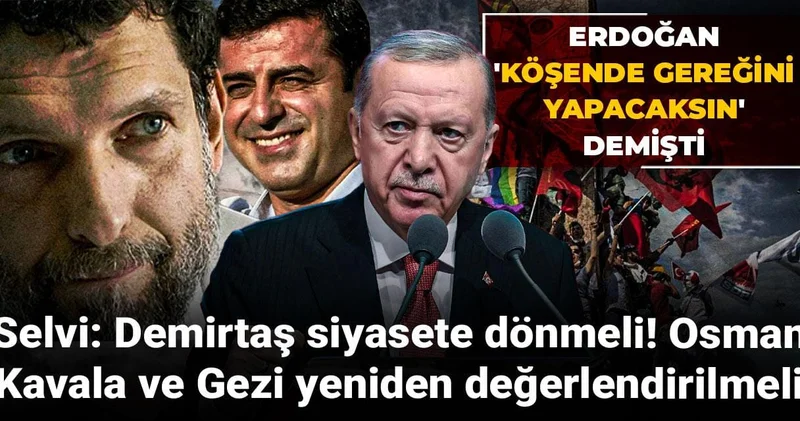 Selvi: Demirtaş siyasete dönmeli! Osman Kavala ve Gezi yeniden değerlendirilmeli