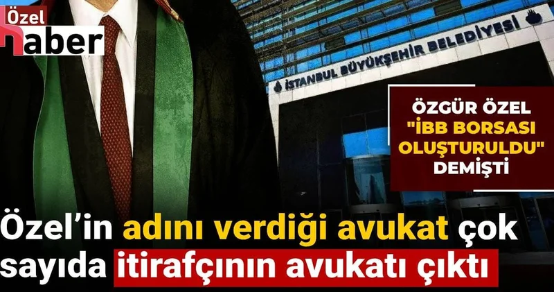 Özgür Özel’in adını verdiği avukat çok sayıda itirafçının avukatı çıktı: Özel İBB borsası oluşturuldu demişti