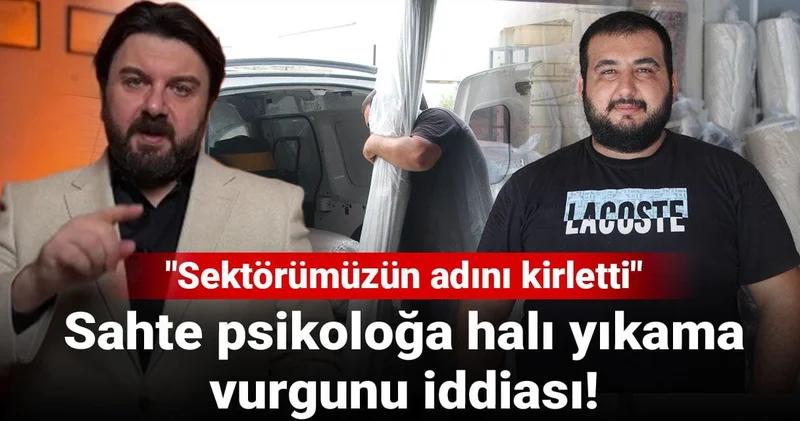 Sahte psikoloğa halı yıkama vurgunu iddiası! Sektörümüzün adını kirletti