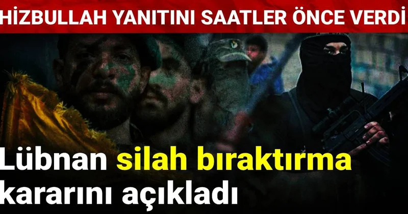 Lübnan silah bıraktırma kararını açıkladı: Hizbullah yanıtını saatler öncesinde verdi
