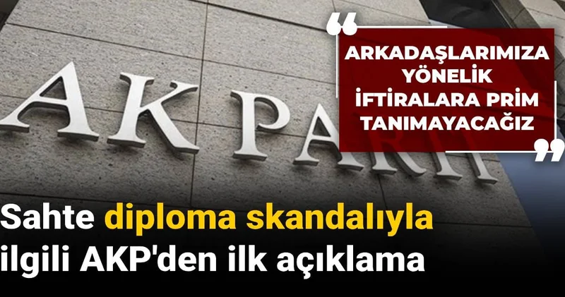 Sahte diploma skandalıyla ilgili AKP den ilk açıklama: Arkadaşlarımıza yönelik iftiralara prim tanımayacağız