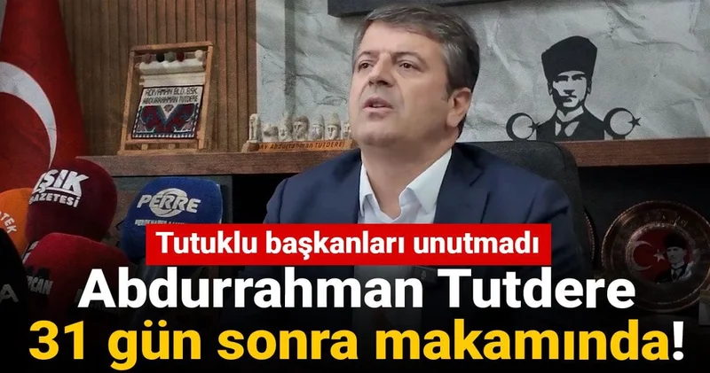 Abdurrahman Tutdere 31 gün sonra makamında! Tutuklu başkanları unutmadı