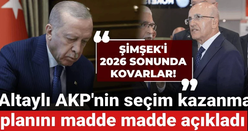 Fatih Altaylı AKP nin seçim kazanma planını madde madde açıkladı: Şimşek i 2026 sonunda kovarlar!