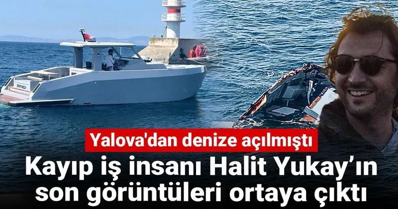 Kayıp iş insanı Halit Yukay’ın son görüntüleri ortaya çıktı