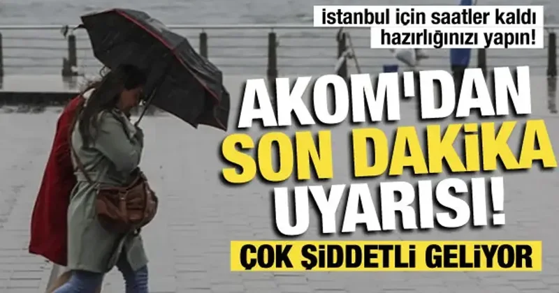İstanbul a sağanak ve fırtına geliyor! AKOM saat verdi: Hiç durmadan yağacak