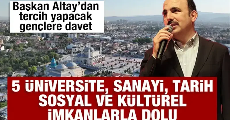 Başkan Altay üniversite tercihi yapacak gençleri huzur şehri Konya’ya davet etti