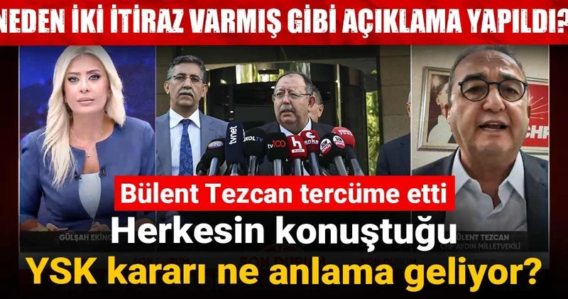 Herkesin konuştuğu YSK kararı ne anlama geliyor? Bülent Tezcan tercüme etti