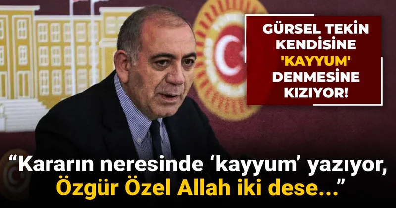 Gürsel Tekin: Kararın neresinde ‘kayyum’ yazıyor, Özgür Özel Allah iki dese onu da mı yazacaksınız?