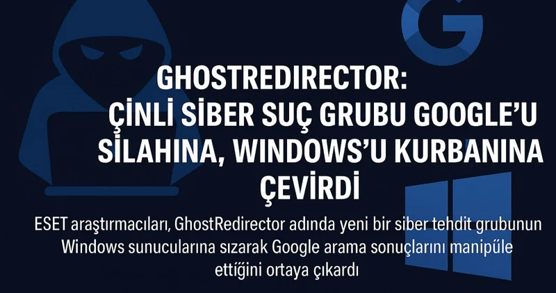 Çinli siber saldırganların Google Arama sonuçlarını manipüle ettiği ortaya çıktı