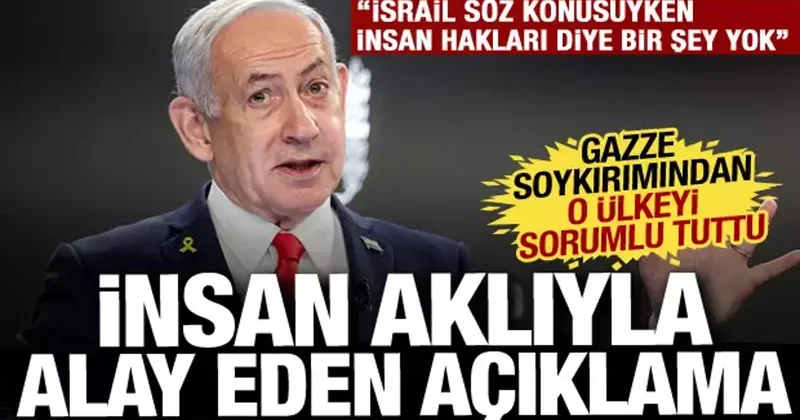 Netanyahu insan aklıyla resmen alay etti: Gazze soykırımından o ülkeyi sorumlu tuttu!