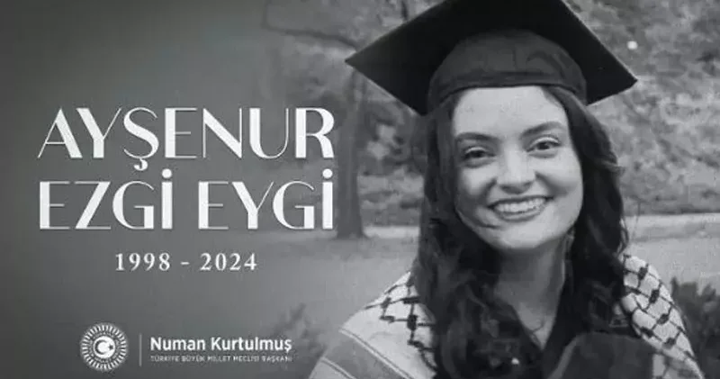 TBMM Başkanı Kurtulmuş, Ayşenur Ezgi Eygi yi andı