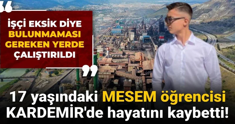 17 yaşındaki MESEM öğrencisi KARDEMİR de hayatını kaybetti!