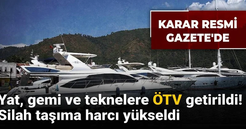 Yat, gemi ve teknelere ÖTV getirildi! Silah taşıma harcı yükseldi