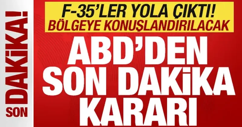 ABD den son dakika kararı! F 35 savaş uçakları yola çıktı! Bölgeye konuşlandırılacak